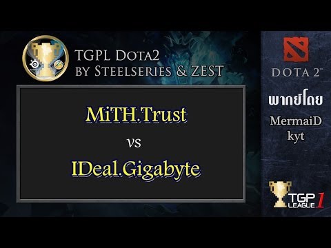 MiTH.Trust vs IDeal.Gigabyte : TGPL Dota 2 presented by SteelSeries & Zest #Qualifiers 1