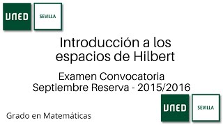Examen Convocatoria Septiembre Reserva - Curso 2015/2016 | Espacios de Hilbert | UNED