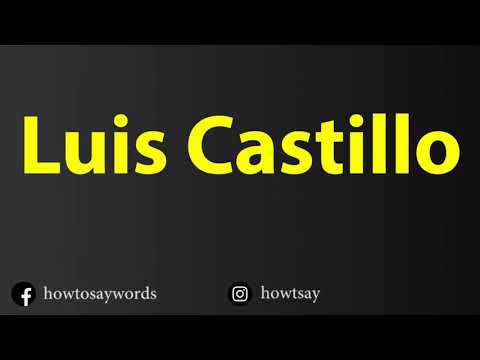 How To Pronounce Luis Castillo