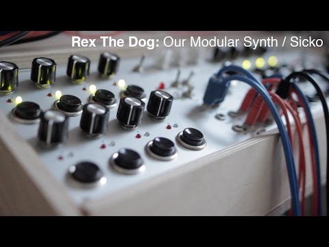 Rex The Dog: Our Modular Synth / Sicko