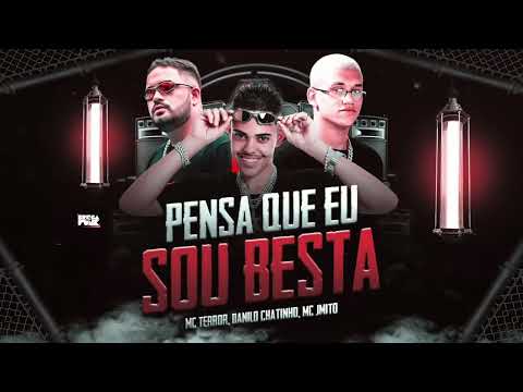 DANILO CHATINHO, MC TERROR,  MC JMITO  - PENSA QUE EU SOU BESTA