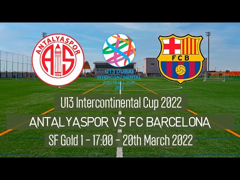 Live U13 Intercontinental Cup - SF - Antalyaspor vs FC Barcelona - 2022 Dubai