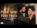 Pyaar Mein Hain Hum Video Song Pawan Singh Zareen Khan Payal Dev Kunaal Vermaa Bhushan K