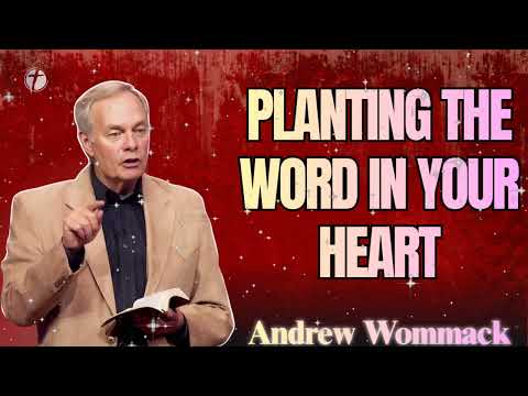 Planting the Word in Your Heart 🌱 | Andrew Wommack 2025 (Essential Teaching)
