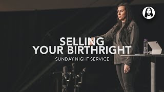Selling Your Birthright | Jessica Koulianos | Sunday Night Service | March 12th, 2023