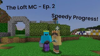 The Loft MC - Ep. 2 - Speedy Progress!