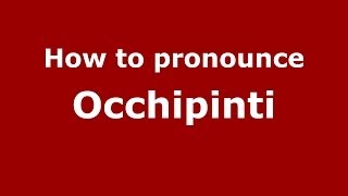 How to pronounce Occhipinti