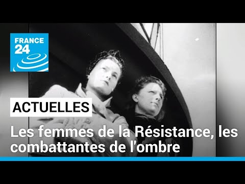 Les femmes de la Résistance, des combattantes de l'ombre • FRANCE 24
