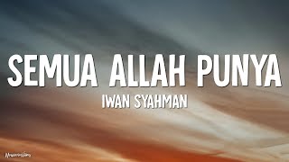 Download lagu Iwan Syahman - Semua Allah Punya (Lirik) mp3 Download lagu Iwan Syahman - Semua Allah Punya (Lirik) mp3