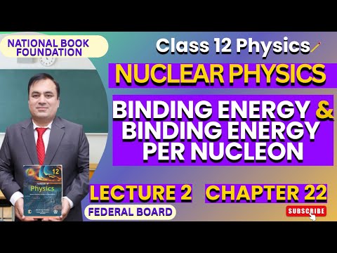 Binding Energy & Binding Energy Per Nucleon | Physics 12| Ch 22 NUCLEAR PHYSICS| FBISE | NBF | Lec 2