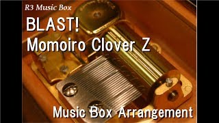 BLAST!/Momoiro Clover Z [Music Box]
