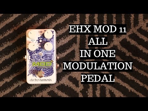Electro Harmonix MOD 11 Modulation Pedal Demo - ALL IN ONE MODULATION PEDAL