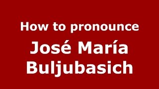 How to pronounce José María Buljubasich
