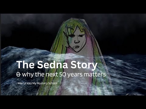 The Sedna Story and why the next 50 years matters: The Sedna Myth and Meaning