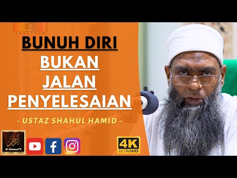 Ustaz Shahul Hamid - BUNUH DIRI BUKAN JALAN PENYELESAIAN