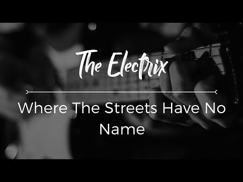 Where The Streets Have No Name by U2 cover - The Electrix