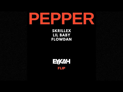 Skrillex, Flowdan, & Lil Baby - Pepper (Eykah Flip)