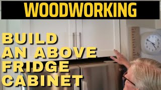 Build an Above Fridge Cabinet - Tips, Tricks, and Ideas for your above the refrigerator cabinet
