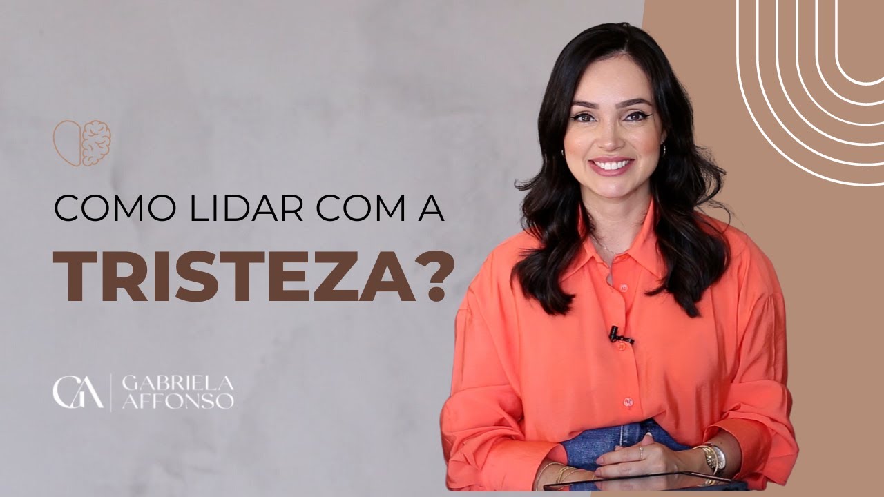 Como lidar com a tristeza?