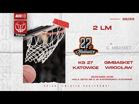 KS 27 Katowice - Röben Gimbasket Wrocław (2 LM, Grupa D, 28 Kolejka, Sezon 2022/2023)