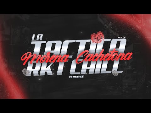 LA TACTICA (Morena Cachetona) - RKT CHILL [Old Style] - CHICHEE