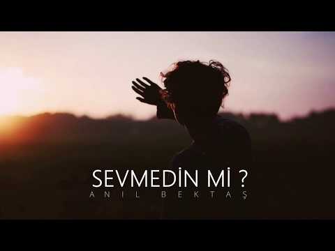 Sevmedin Mi - Anıl Bektaş