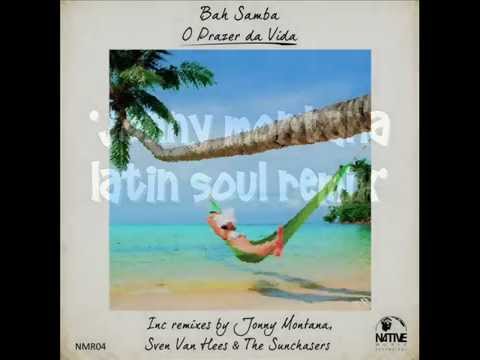 Bah Samba - O Prazer da Vida (Jonny Montana Latin Soul Remix) (Native Music))
