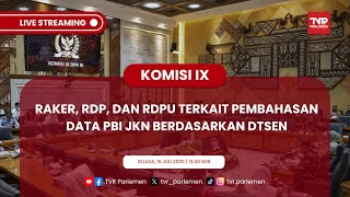 KOMISI IX DPR RI - RAKER, RDP, DAN RDPU TERKAIT PEMBAHASAN DATA PBI JKN BERDASARKAN DTSEN