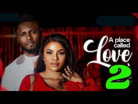 A PLACE CALLED LOVE - 2(New Trending Nigerian Movie) Maurice Sam, Sarian Martin, 2024 Latest Movie