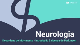 Neurologia: Desordens do Movimento - Introdução à doença de Parkinson
