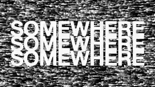 SOMEWHERE: May 19th 2017