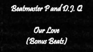 Beatmaster P and D.J. Q - Our Love (Bonus Beats)