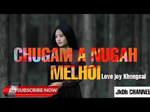 LOVE JOY KHONGSAI-CHUGAM A NUGAH MELHOI(KUKI LOVE SONG)