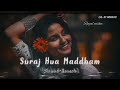 Suraj Hua Maddham Slowed Reverb Lo Fi Music