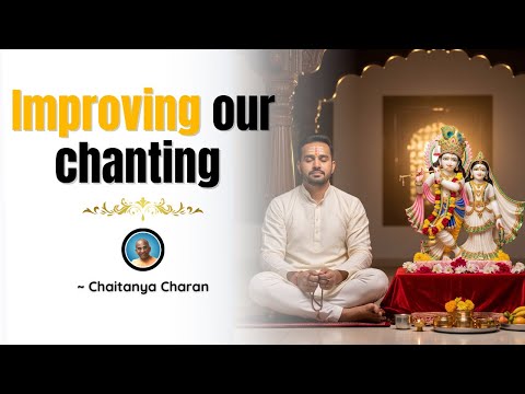 Improving our chanting - Chaitanya Charan