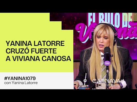 Yanina Latorre cruzó fuerte a Viviana Canosa | #Yanina1079