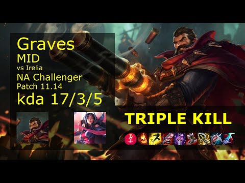 Graves vs Irelia Mid - NA Challenger 17/3/5 Patch 11.14 Gameplay
