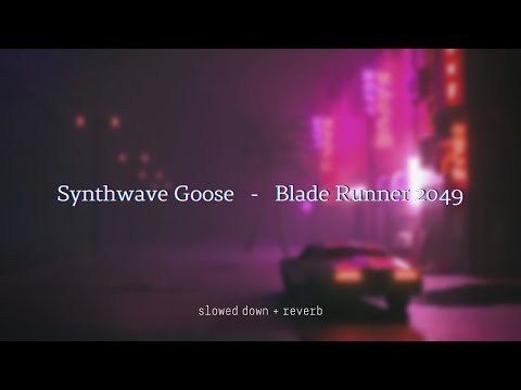 Synthwave Goose - Blade Runner 2049 {slowed + reverb}