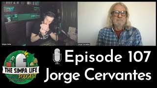 The Simpa Life Ep 107 Jorge Cervantes