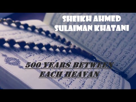 500 YEARS BETWEEN EACH HEAVAN || SHEIKH AHMED SULAIMAN KHATANI