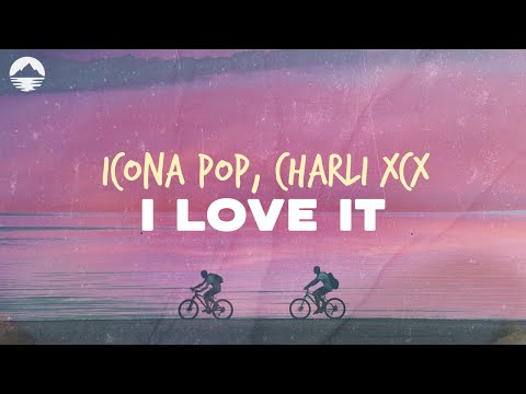 Icona Pop - I Love It (feat. Charli XCX) | Lyrics