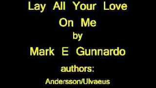 Lay All Your Love On Me.mpg By Mark E Gunnardo.