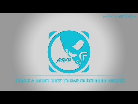 Teach A Robot How To Dance [Buddee Remix] by Tommy Ljungberg - [2010s Pop Music]