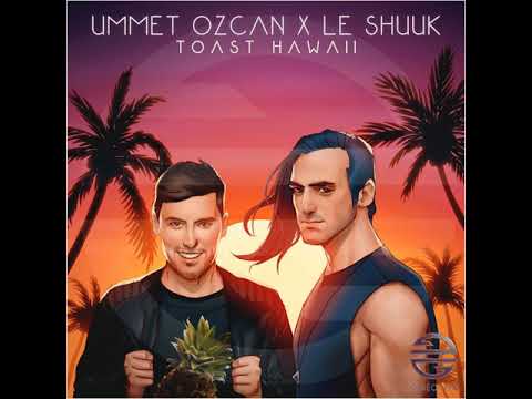 Ummet Ozcan & Le Shuuk - Toast Hawaii
