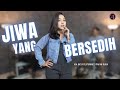 JIWA YANG BERSEDIH GHEA INDRAWARI COVER LIRIK KIA OKTA FEAT 3 PAPAH MUDA