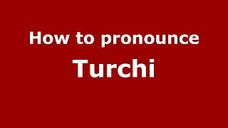 How to pronounce Turchi