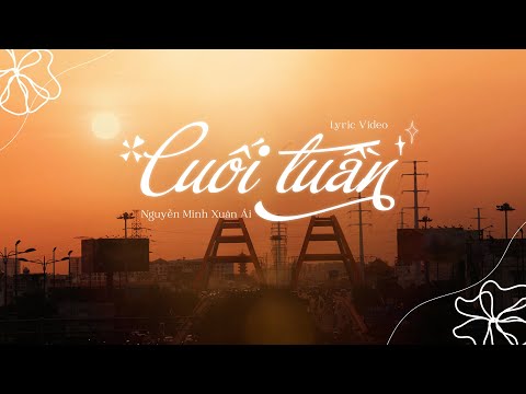Cuối tuần...này đi đâu đó không? (weak-end) - Nguyễn Minh Xuân Ái | Lyric Video