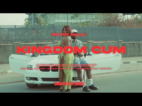 Peter Waju - Kingdom Cum (Official Video)