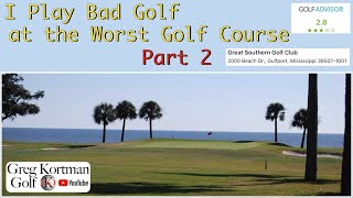 I Play Bad Golf at the Worst Golf Course. Part 2. Great Southern Golf Club. Biloxi Mississippi.