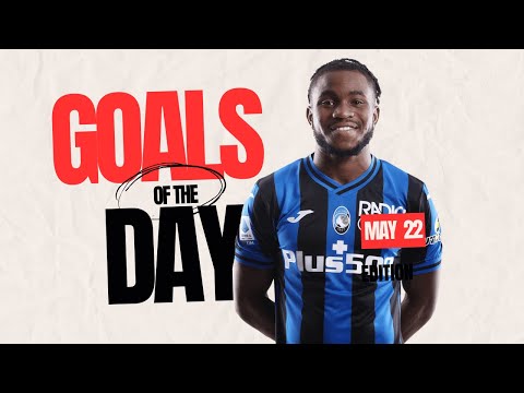 GOALS OF THE DAY | MAY 22